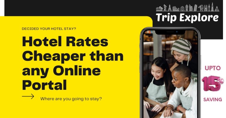 Hotels are Lower than any Online Portal with Trip Explore