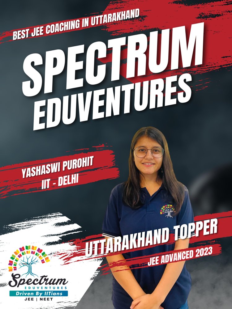 Spectrum Eduventures Dehradun: Pioneering Excellence in JEE and NEET Coaching in Uttarakhand