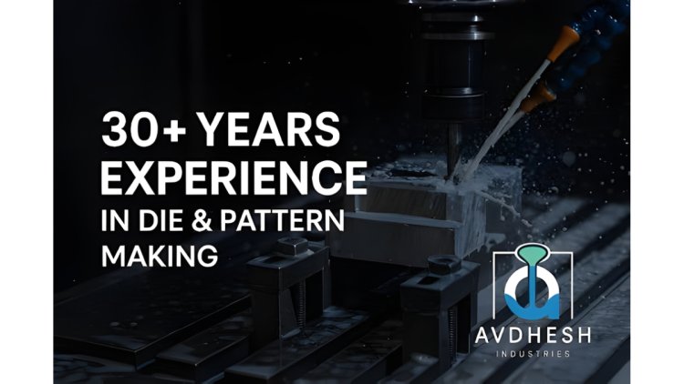 Avdhesh Industries Enhances Precision Die and Pattern Manufacturing in Ahmedabad With Digital Engineering and Export-Ready Quality
