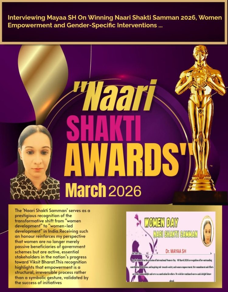 Interviewing Mayaa SH On Women Empowerment, Gender-Specific Interventions and Winning Naari Shakti Samman 2026...