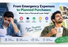 From Emergency Expenses to Planned Purchases: When Can a Personal Loan Help?